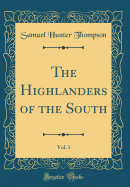 The Highlanders of the South, Vol. 1 (Classic Reprint)