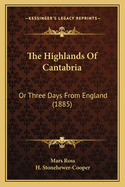 The Highlands of Cantabria: Or Three Days from England (1885)