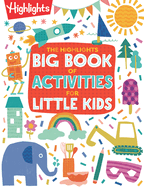 The Highlights Big Book of Activities for Little Kids: The Ultimate Book of Activities to Do with Kids, 200+ Crafts, Recipes, Puzzles a ND More for Kids and Grown-Ups