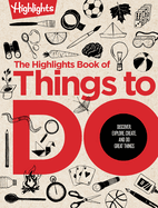 The Highlights Book of Things to Do: 500+ Screen-Free Activities, Brain Teasers, Recipes, Creative Projects, Craft Ideas and More for Endless Imaginative Play