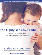 The Highly Sensitive Child: Helping Our Children Thrive When the World Overwhelms Them