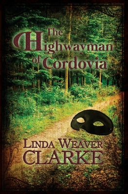 The Highwayman of Cordovia - Clarke, Linda Weaver