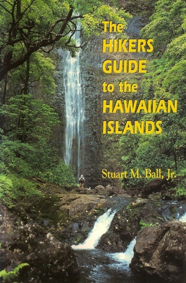 The Hiker's Guide to the Hawaiian Islands - Ball, Stuart M.