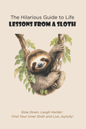 The Hilarious Guide to Life: Lessons from a Sloth