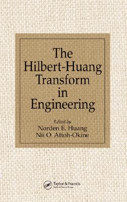 The Hilbert-Huang Transform in Engineering - Huang, Norden E. (Editor), and Attoh-Okine, Nii O. (Editor)