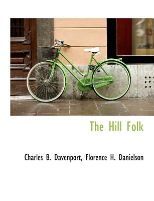 The Hill Folk - Davenport, Charles B, and Danielson, Florence H