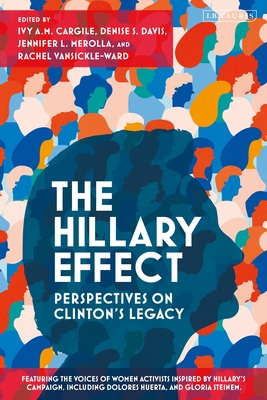 The Hillary Effect: Perspectives on Clinton's Legacy - Cargile, Ivy A M (Editor), and Davis, Denise S (Editor), and Merolla, Jennifer L (Editor)