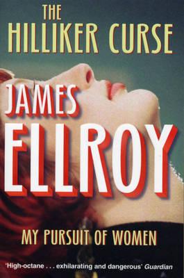 The Hilliker Curse: My Pursuit of Women - Ellroy, James