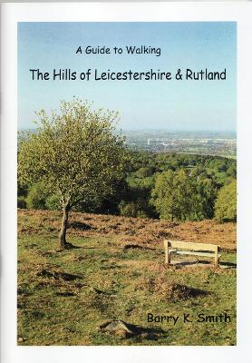 The Hills of Leicestershire & Rutland: A Guide to Walking - Smith, Barry