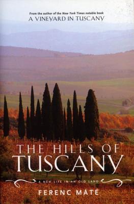 The Hills of Tuscany: A New Life in an Old Land - Mate, Ferenc