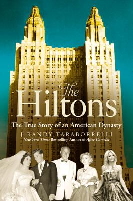 The Hiltons: The True Story of an American Dynasty - Taraborrelli, J Randy