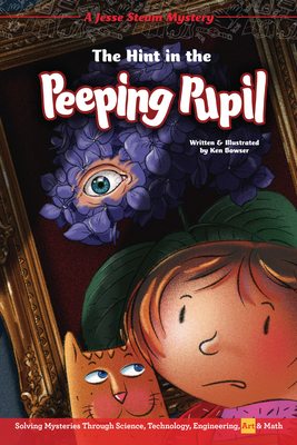 The Hint in the Peeping Pupil: Solving Mysteries Through Science, Technology, Engineering, Art & Math - 