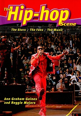 The Hip-Hop Scene: The Stars, the Fans, the Music - Graham Gaines, Ann, and Majors, Reggie