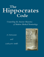The Hippocrates Code: Unraveling the Ancient Mysteries of Modern Medical Terminology