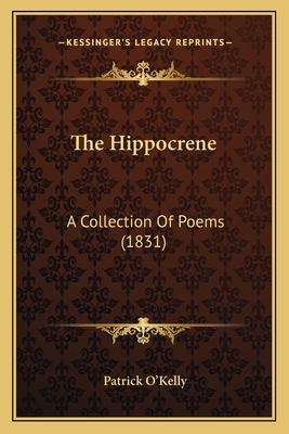 The Hippocrene: A Collection of Poems (1831) - O'Kelly, Patrick