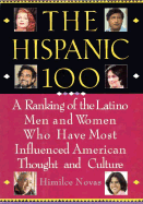 The Hispanic 100: A Ranking of the Latino Men and Women Who Have Most Influenced American Thought and Culture