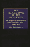 The Hispanic Image on the Silver Screen: An Interpretive Filmography from Silents Into Sound, 1898-1935