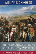 The Hispanic Nations of the New World (Esprios Classics): A Chronicle of Our Southern Neighbors