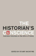 The Historian's Conscience: Australian Historians on the Ethics of History