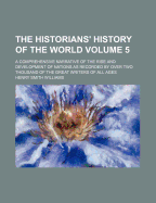 The Historians' History of the World; A Comprehensive Narrative of the Rise and Development of Nations as Recorded by Over Two Thousand of the Great Writers of All Ages