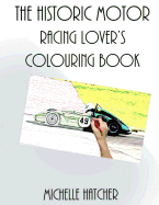 The Historic Motor Racing Lover's Colouring Book: A Collection of Rare Images of the Historic Sports Car Club in Action at Croft Circuit August 2016