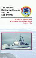 The Historic Northwest Passage and the CGC Storis: The Story of a Young Man Growing Up in the Coast Guard in the 1950s