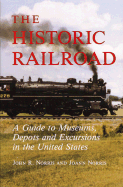 The Historic Railroad: A Guide to Museums, Depots, and Excursions in the United States