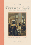 The Historic Restaurants of Paris: A Guide to Century-Old Cafes, Bistros and Gourmet Food Shops