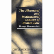 The Historical and Institutional Context of Roman Law - Mousourakis, George