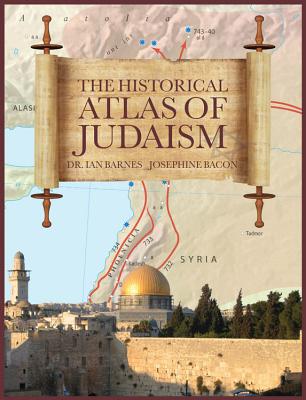 The Historical Atlas of Judaism - Bacon, Josephine, and Barnes, Ian