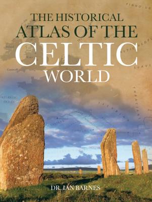 The Historical Atlas of the Celtic World - Barnes, Ian
