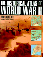 The Historical Atlas of World War II - Ailsby, Christopher J, and Pimlott, John, and Bullock, Alan (Photographer)