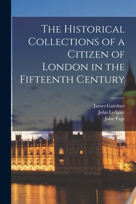 The Historical Collections of a Citizen of London in the Fifteenth Century - Gairdner, James, and Lydgate, John, and Gregory, William