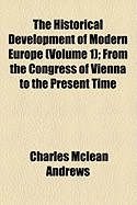 The Historical Development of Modern Europe (Volume 1); From the Congress of Vienna to the Present Time