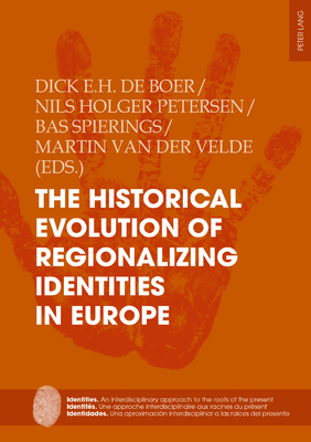 The Historical Evolution of Regionalizing Identities in Europe - Sabate, Flocel, and Petersen, Nils Holger (Editor), and De Boer, Dick (Editor)