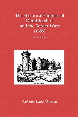 The Historical Families of Dumfriesshire and the Border Wars (1889) - Johnstone, Catherine Laura