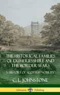 The Historical Families of Dumfriesshire and the Border Wars: A History of Scottish Nobility (Hardcover)