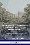 The Historical Families of Dumfriesshire and the Border Wars: A History of Scottish Nobility