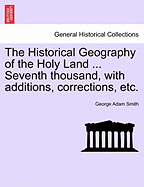 The Historical Geography of the Holy Land ... Seventh thousand, with additions, corrections, etc.