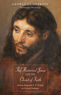 The Historical Jesus and the Christ of Faith - Demetrion, George, and Scorgie, Glen G (Foreword by)