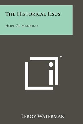 The Historical Jesus: Hope of Mankind - Waterman, LeRoy