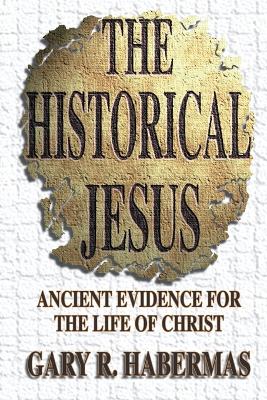 The Historical Jesus - Habermas, Gary R, M.A., Ph.D., D.D.