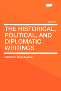 The Historical, Political, and Diplomatic Writings Volume 1