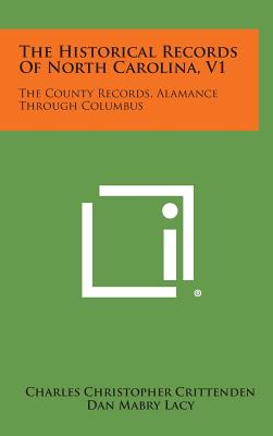 The Historical Records of North Carolina, V1: The County Records, Alamance Through Columbus - Crittenden, Charles Christopher (Editor), and Lacy, Dan Mabry (Editor), and Evans, Luther H (Foreword by)