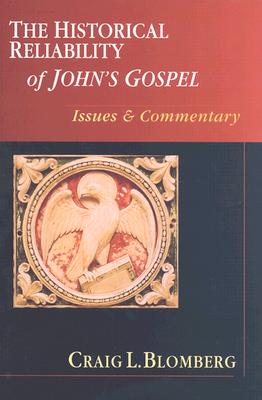 The Historical Reliability of John's Gospel: Issues & Commentary - Blomberg, Craig L, Dr.