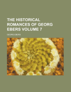 The Historical Romances of Georg Ebers Volume 7