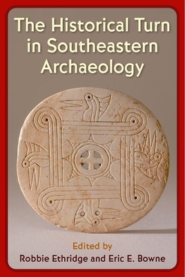 The Historical Turn in Southeastern Archaeology - Ethridge, Robbie (Editor), and Bowne, Eric E (Editor)