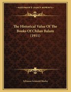 The Historical Value of the Books of Chilan Balam (1911)