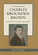 The Historicism of Charles Brockden Brown: Radical History and the Early Republic