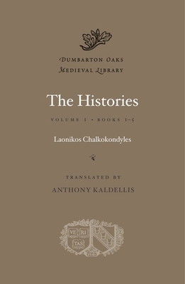 The Histories - Chalkokondyles, Laonikos, and Kaldellis, Anthony (Translated by)